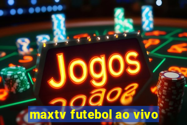 maxtv futebol ao vivo