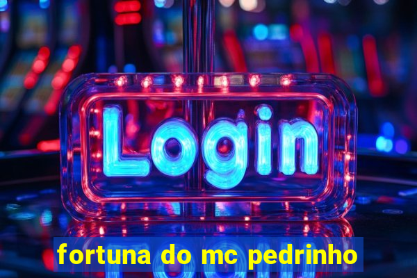 fortuna do mc pedrinho