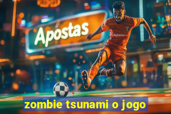 zombie tsunami o jogo