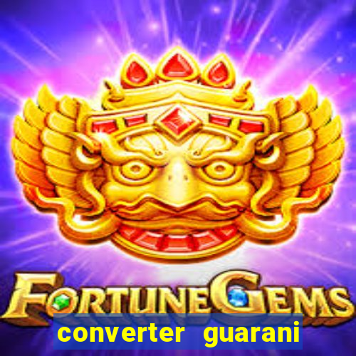 converter guarani em reais