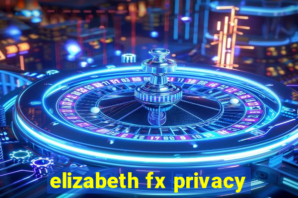 elizabeth fx privacy