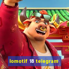 lomotif 18 telegram