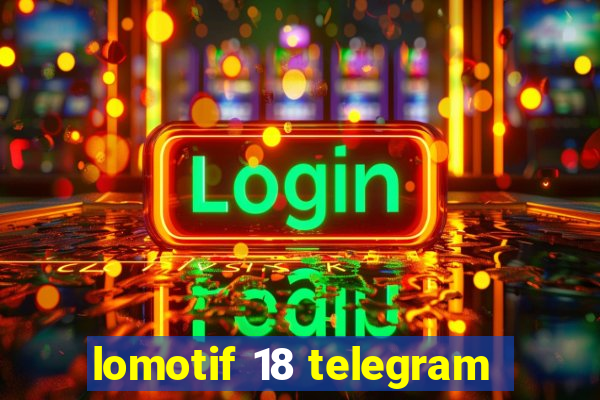 lomotif 18 telegram