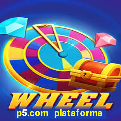 p5.com plataforma de jogos