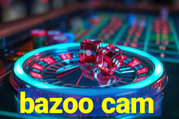 bazoo cam