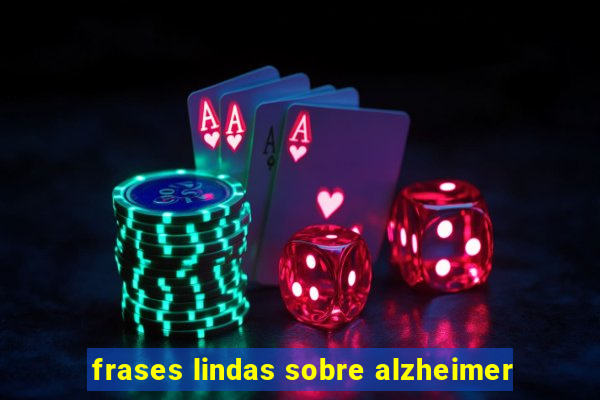 frases lindas sobre alzheimer