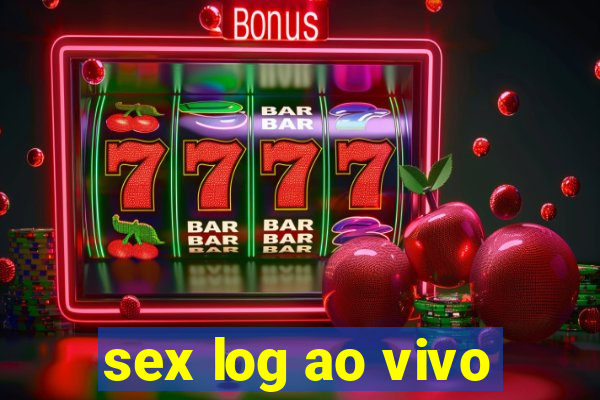 sex log ao vivo