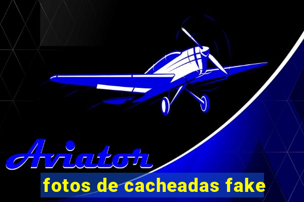 fotos de cacheadas fake