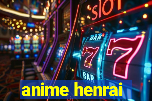 anime henrai