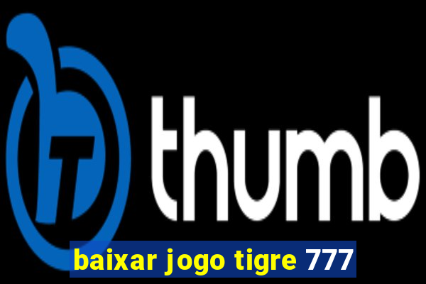 baixar jogo tigre 777