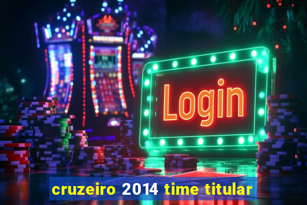 cruzeiro 2014 time titular