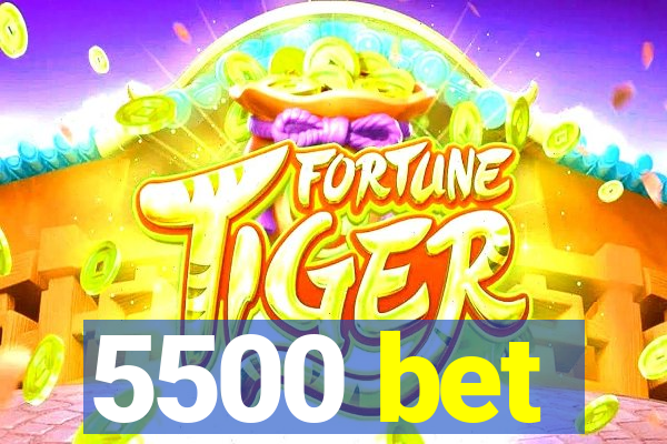 5500 bet