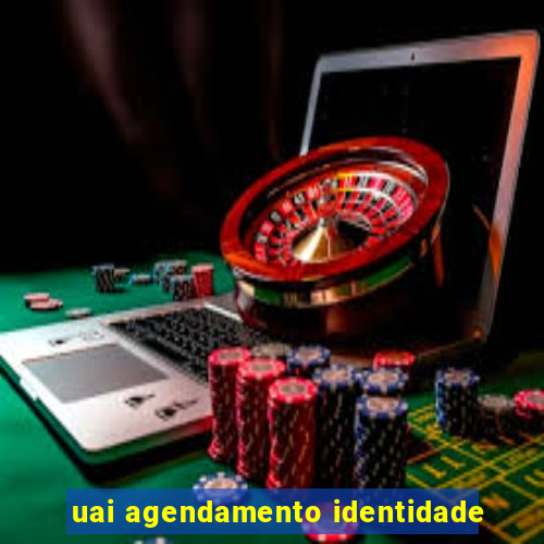 uai agendamento identidade