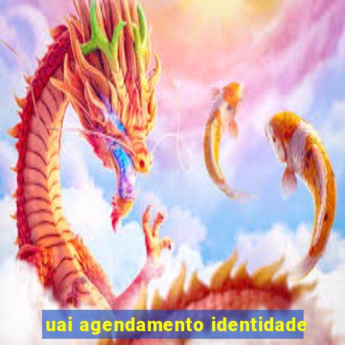 uai agendamento identidade