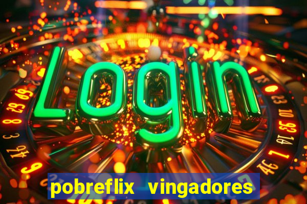 pobreflix vingadores guerra infinita