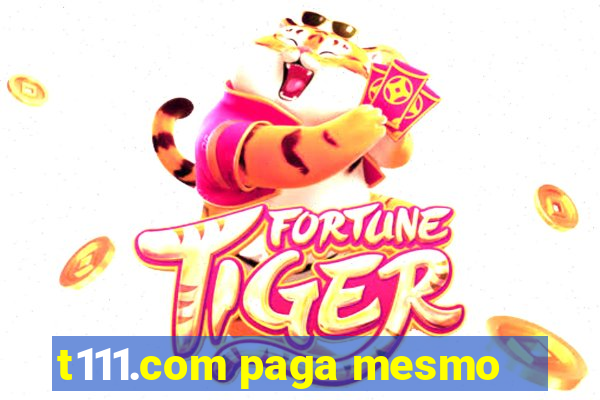 t111.com paga mesmo