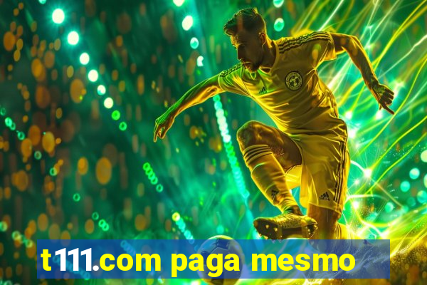 t111.com paga mesmo