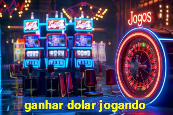 ganhar dolar jogando