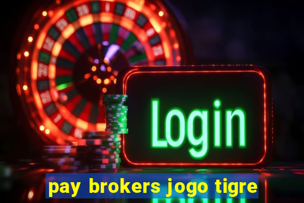 pay brokers jogo tigre