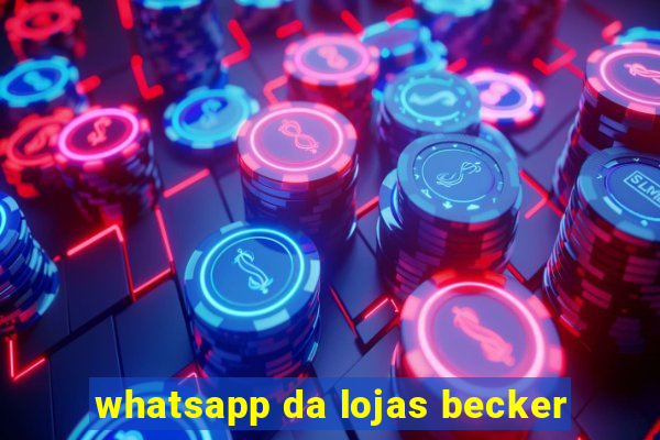 whatsapp da lojas becker