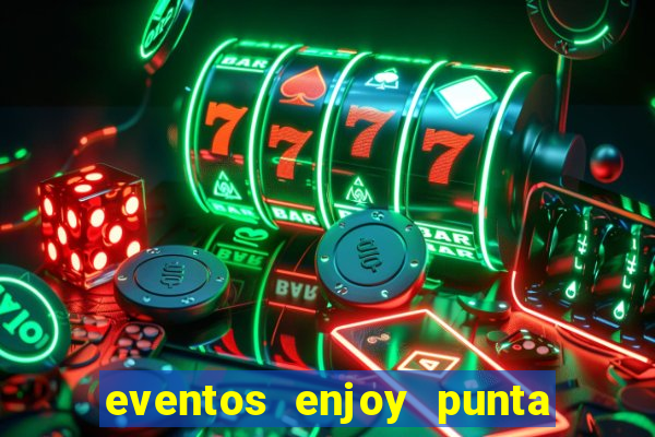 eventos enjoy punta del este