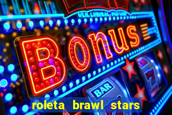 roleta brawl stars 2024 84 brawlers