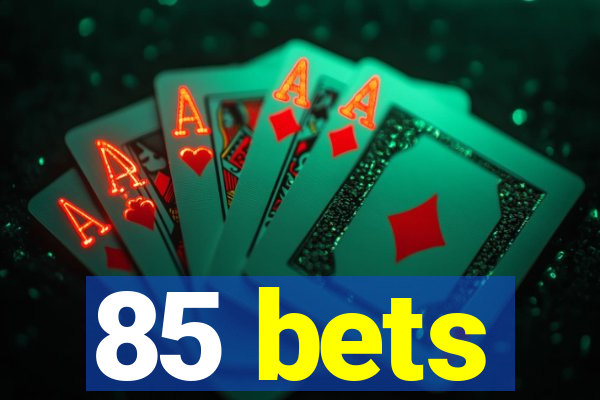 85 bets