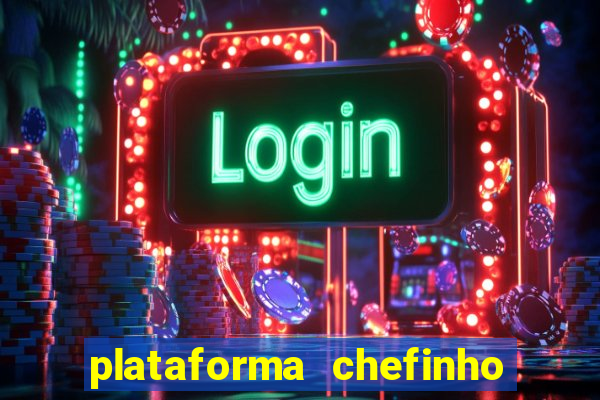 plataforma chefinho 777 bet