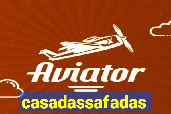 casadassafadas