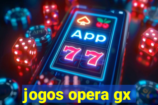 jogos opera gx