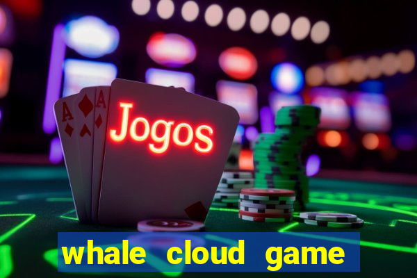 whale cloud game site oficial