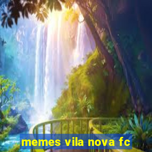 memes vila nova fc