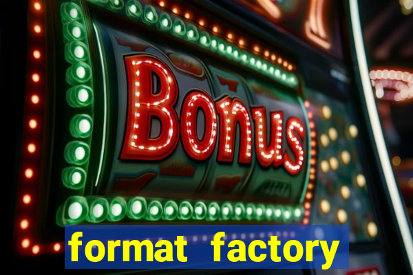 format factory windows 7