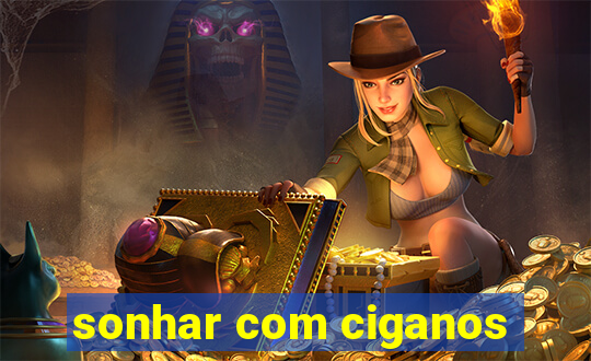 sonhar com ciganos