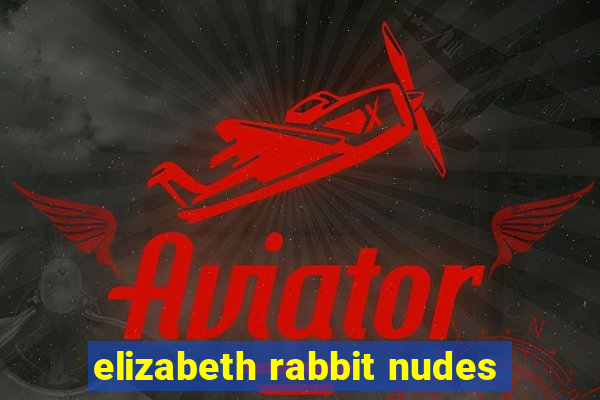 elizabeth rabbit nudes