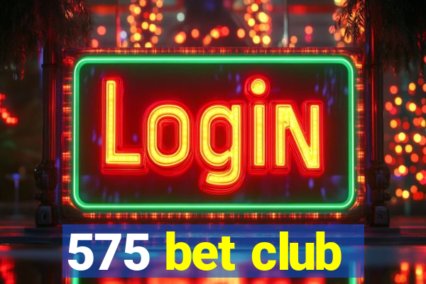 575 bet club