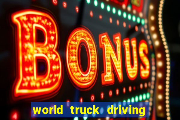 world truck driving simulator tudo desbloqueado