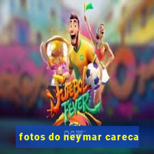 fotos do neymar careca