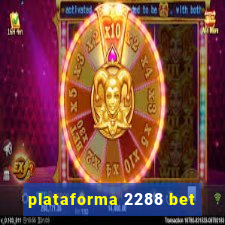 plataforma 2288 bet