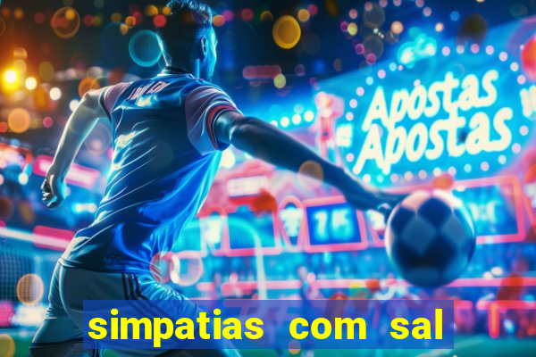 simpatias com sal grosso para afastar pessoas