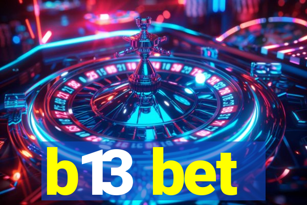 b13 bet