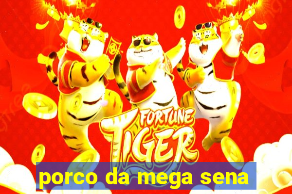 porco da mega sena