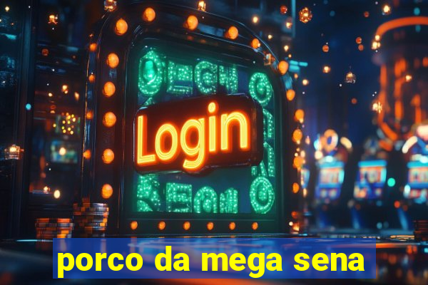 porco da mega sena