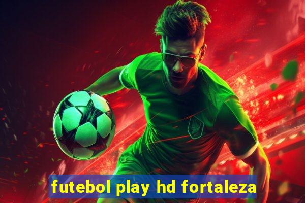 futebol play hd fortaleza