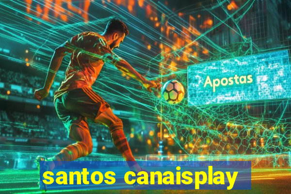 santos canaisplay