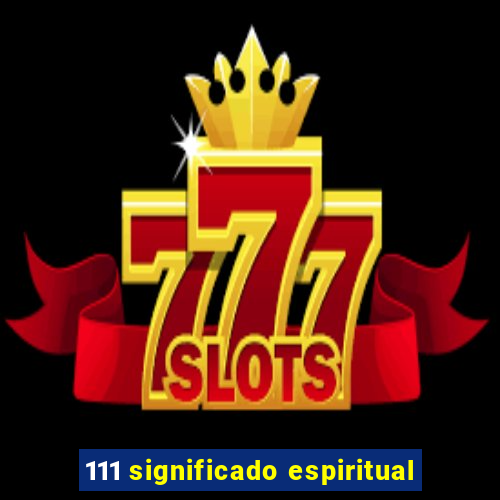 111 significado espiritual