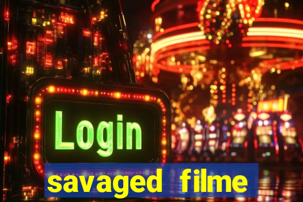 savaged filme completo dublado