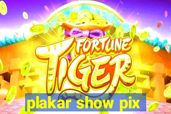 plakar show pix