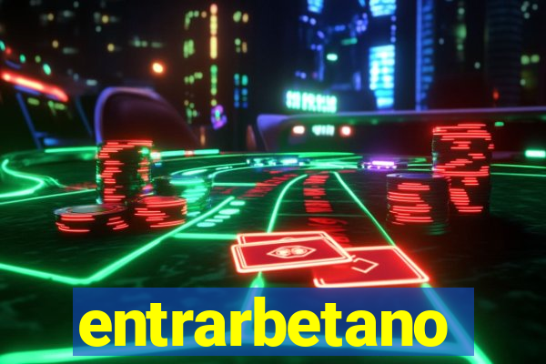 entrarbetano