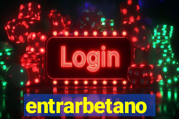 entrarbetano